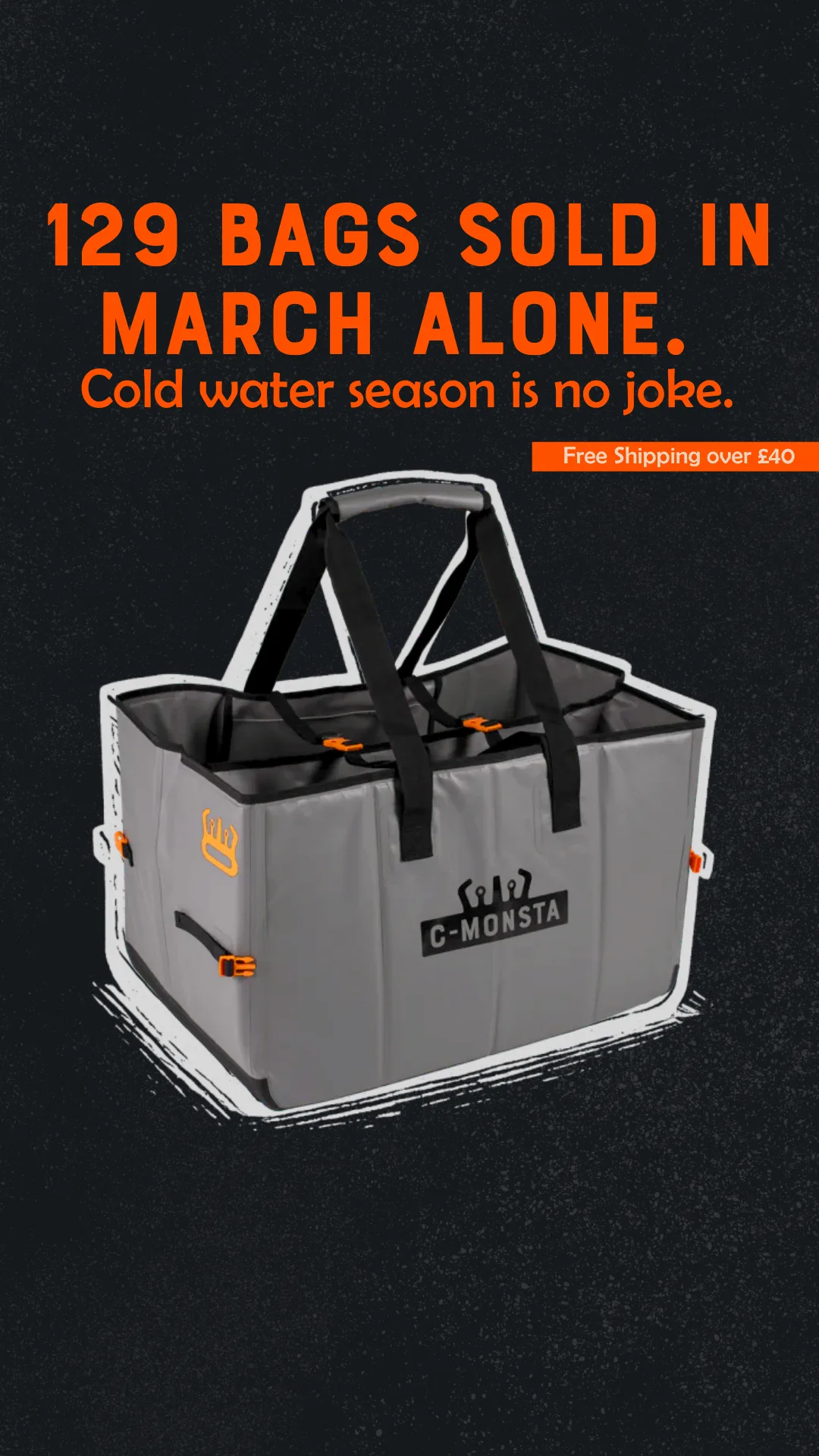 Grey C-Monsta gear tote with orange buckles on a black background, with the headline “129 bags sold in March alone. Cold water season is no joke.”